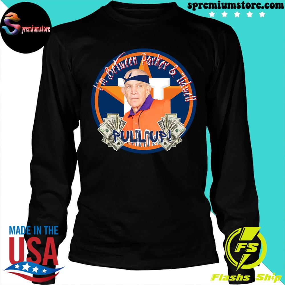 Mattress Mack Jim Mcingvale Houston Astros I'M Between Parker And Tidwell T- Shirt Sweatshirt Teeviews