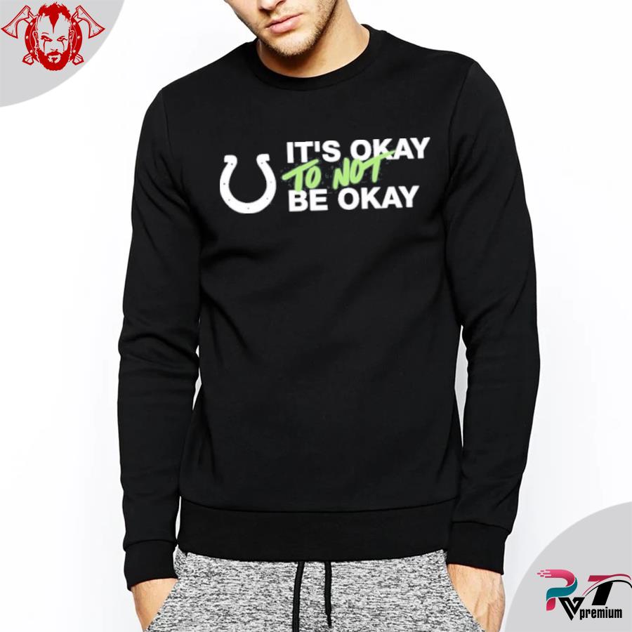 It's not okay to not be okay kicking the stigma september 19 colts rams  game shirt, hoodie, sweater and long sleeve