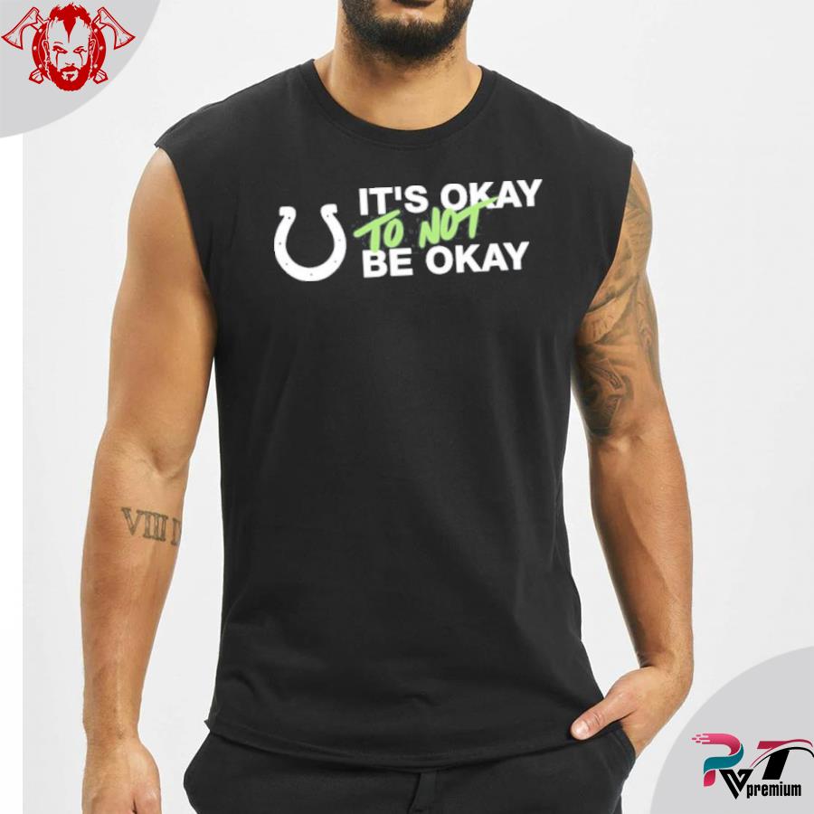 It's not okay to not be okay kicking the stigma september 19 colts rams  game shirt, hoodie, sweater and long sleeve