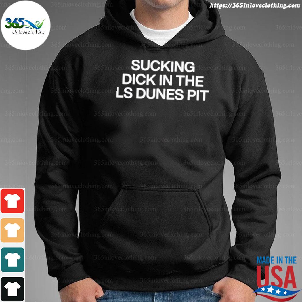 James Sucking Dick In The Ls Dunes Pit Shirt hoodie