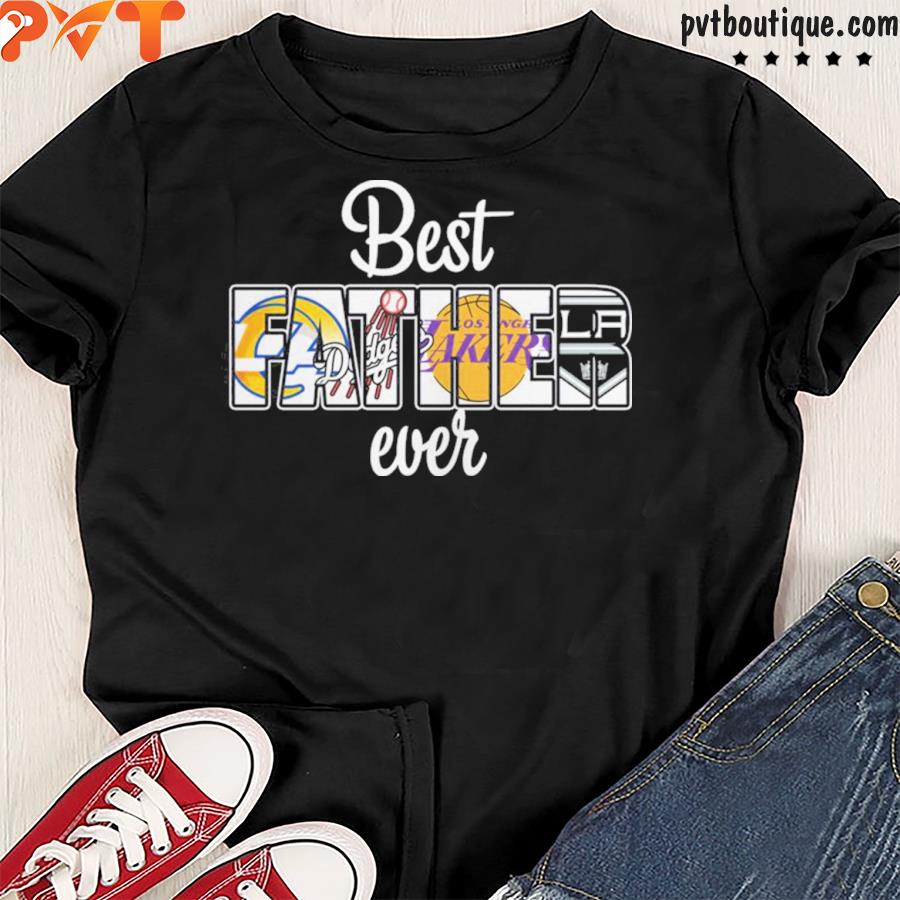 Los Angeles Rams Los Angeles Dodgers Los Angeles Lakers And Los Angeles  Raider best father ever shirt, hoodie, sweater, long sleeve and tank top