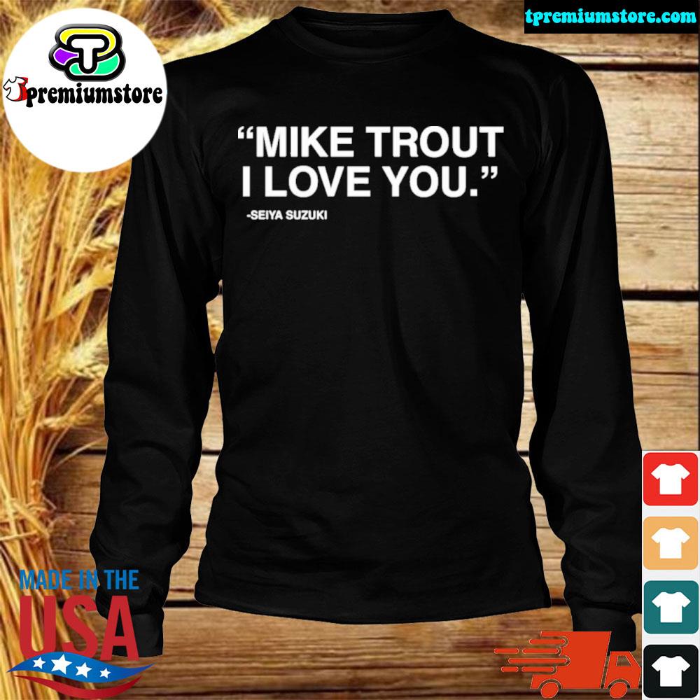 Mike trout I love you Seiya Suzuki shirt, hoodie, sweatshirt and tank top