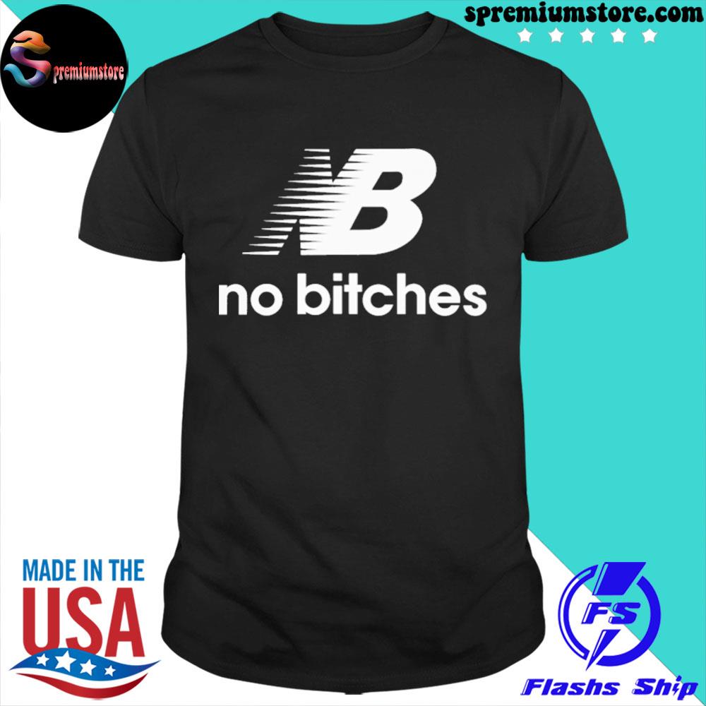Nb no bitches shirt