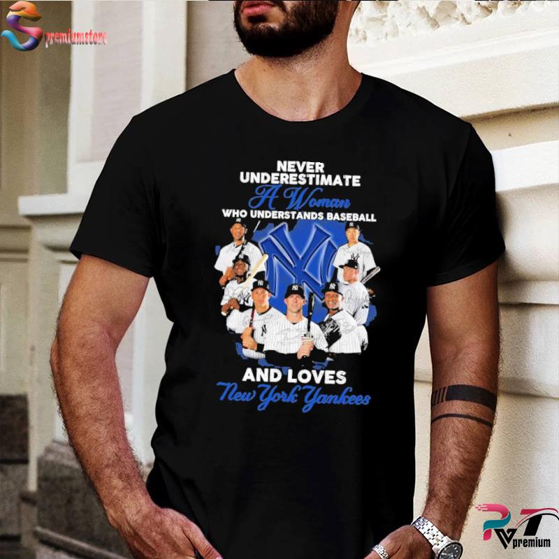 Never Underestimate A Woman Who Understands Baseball And Loves New York  Yankees T-Shirt - TeeNavi