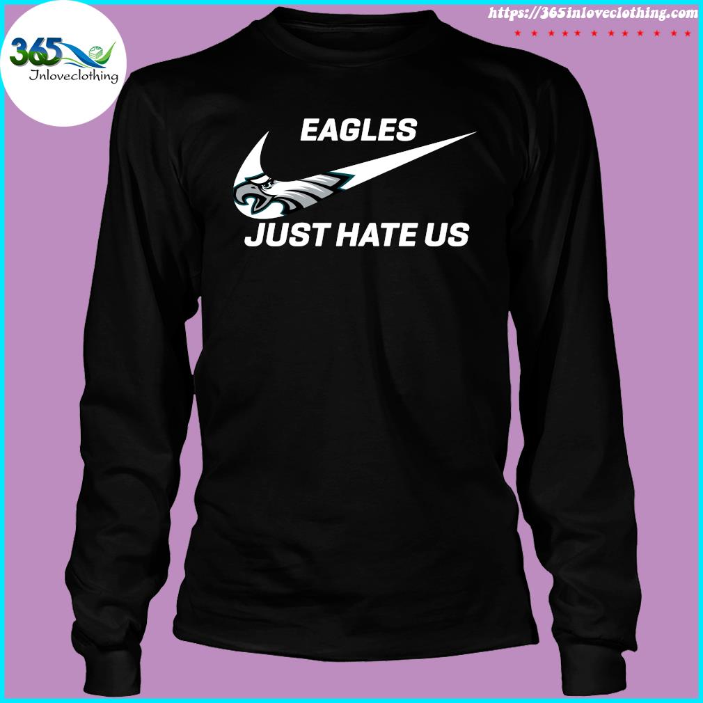 Nike Philadelphia Eagles just hate us shirt, hoodie, sweater, long sleeve  and tank top
