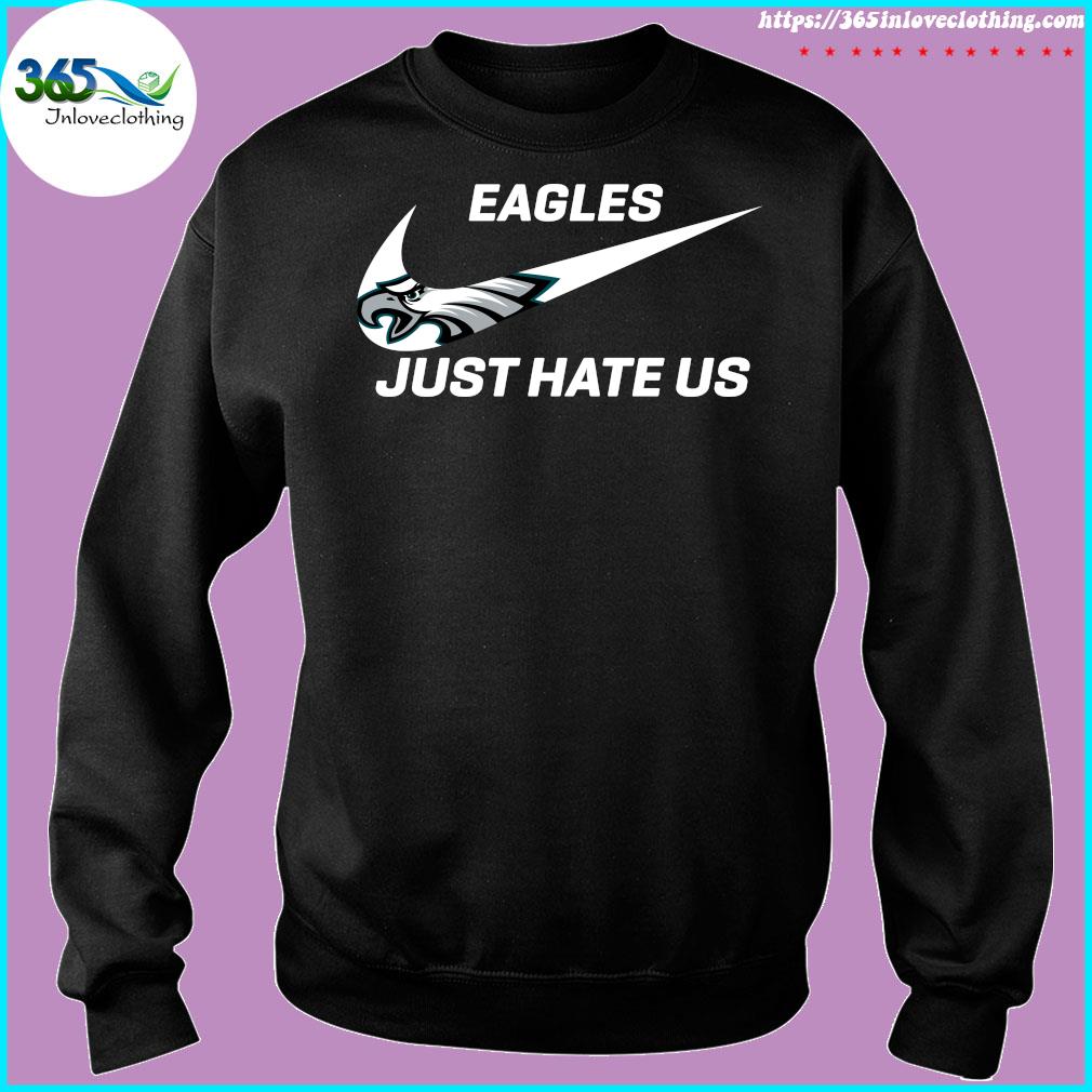 Nike Philadelphia Eagles just hate us shirt, hoodie, sweater, long sleeve  and tank top