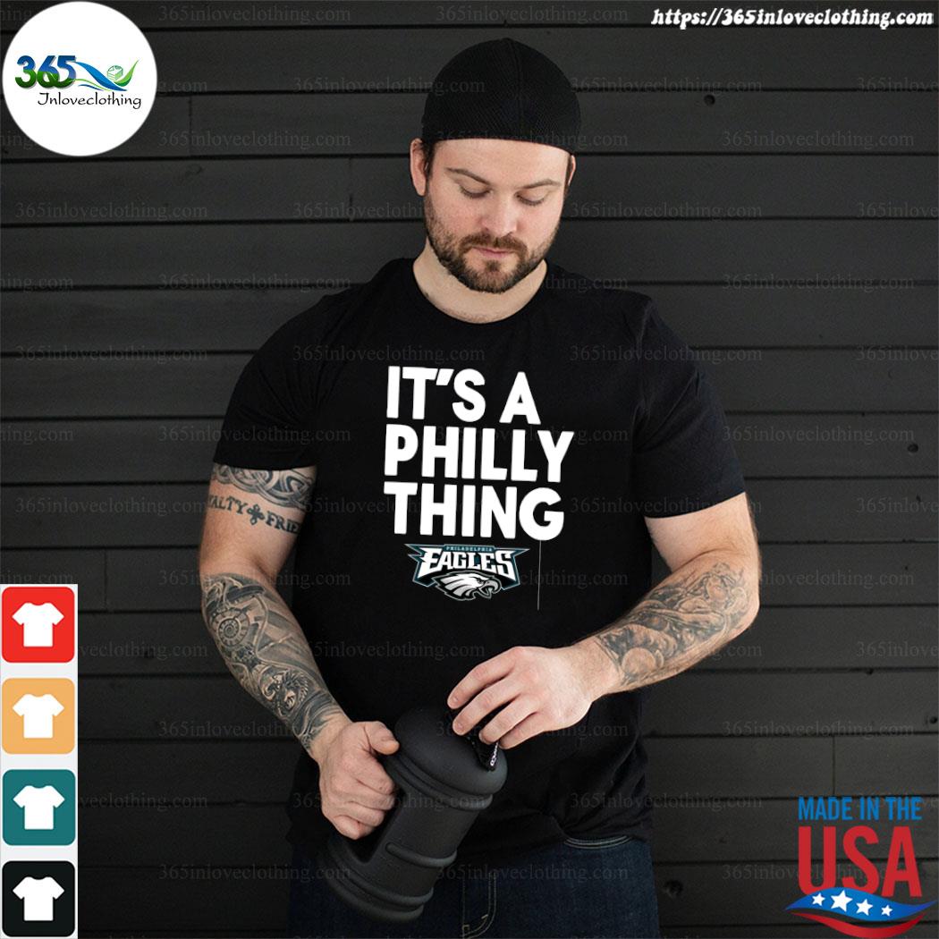 Philadelphia Eagles it's a Philly thing shirt, hoodie, sweater and v-neck t- shirt