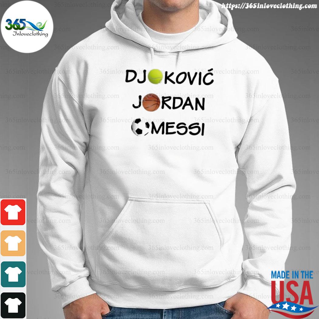 Djokovic Jordan Messi Shirt, hoodie, sweater, long sleeve and tank top