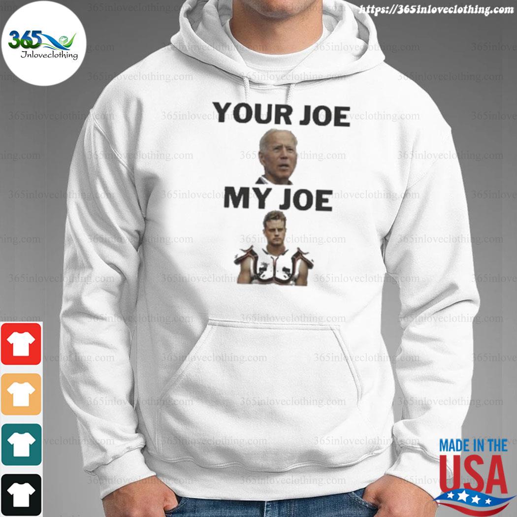 Joe Biden Your Joe, Joe Burrow My Joe shirt, hoodie, sweater and long sleeve