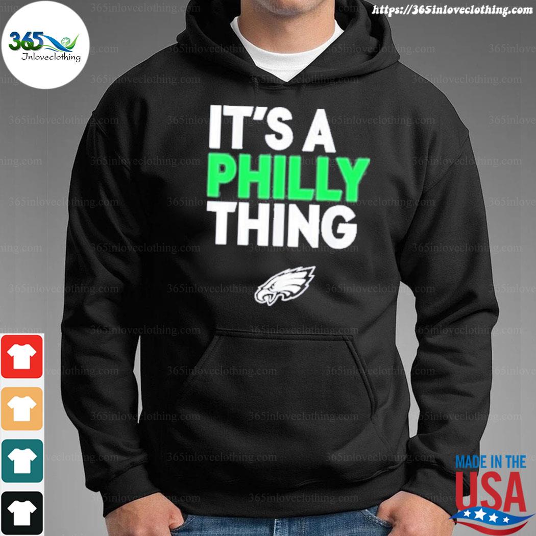 ORIGINAL IT'S A PHILLY THING - Its A Philadelphia Thing Fan T-Shirt,  hoodie, sweater, long sleeve and tank top