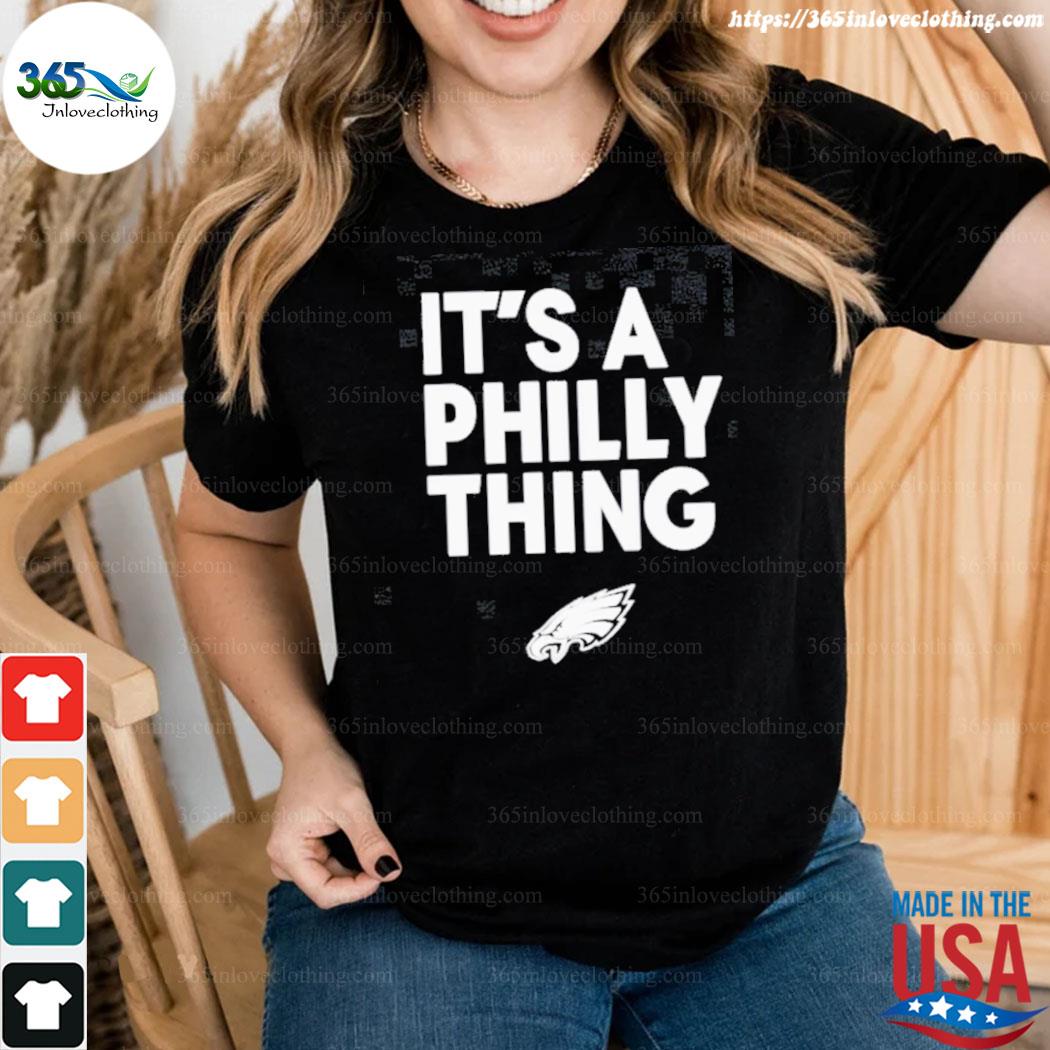 Official philadelphia Eagles It's A Philly Thing Philly Sports T-Shirt,  hoodie, tank top, sweater and long sleeve t-shirt