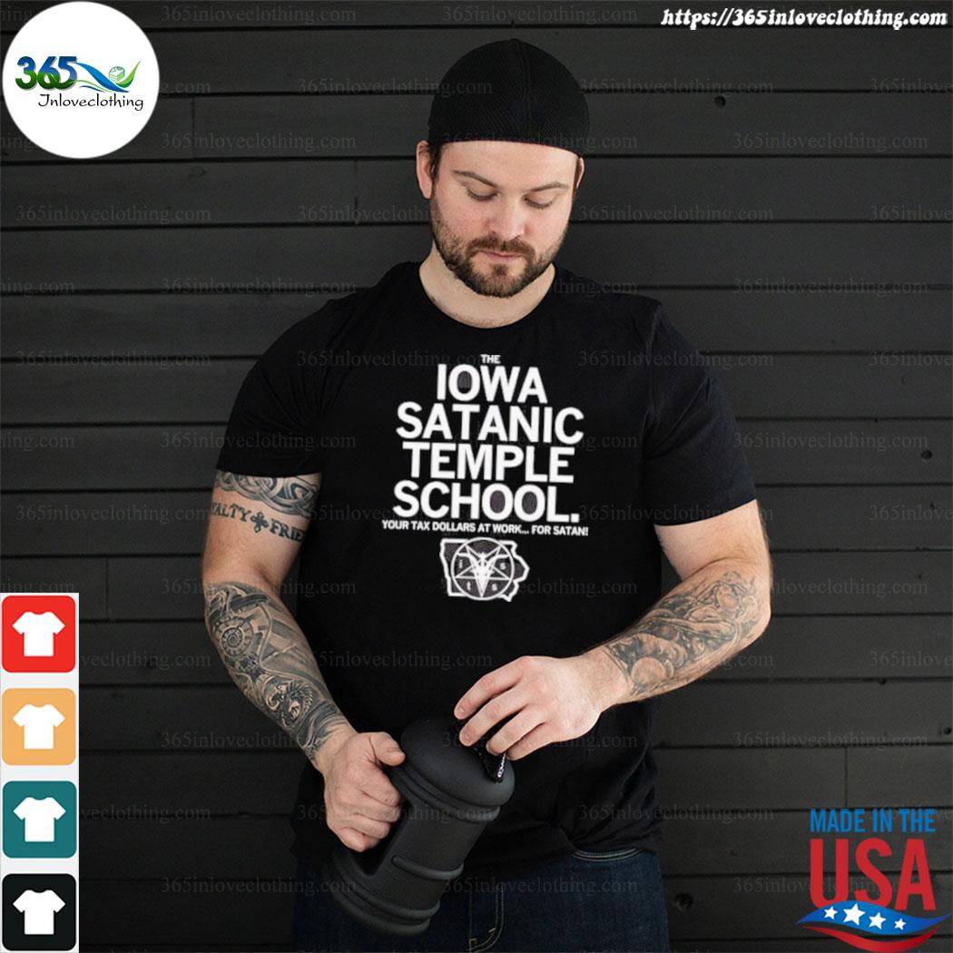 Official The Iowa satanic temple school your tax dollars at work for Satan shirt