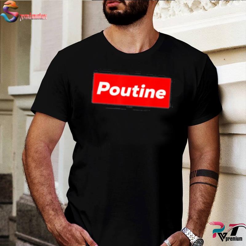 Poutine supreme sale shirt