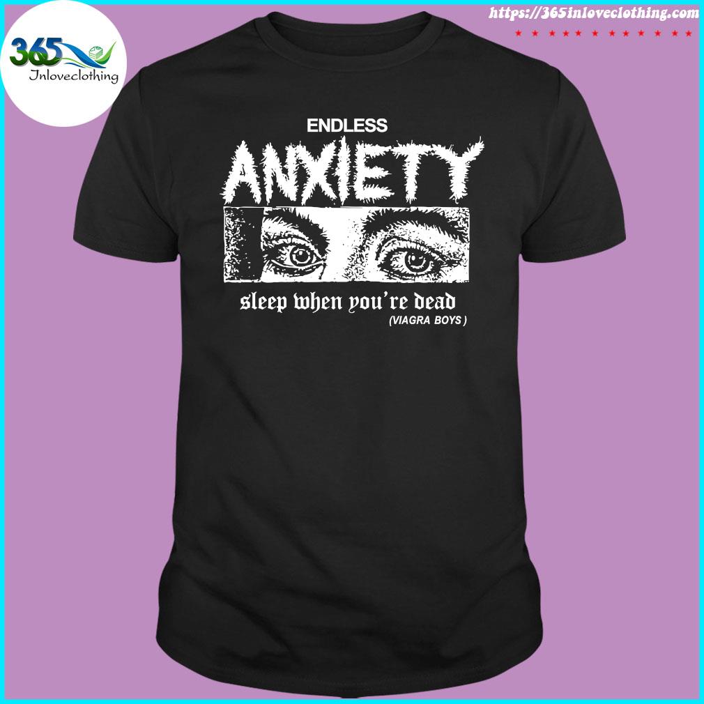 Sleep When You're Dead Viagra Boys Merch Endless Anxiety t-shirt