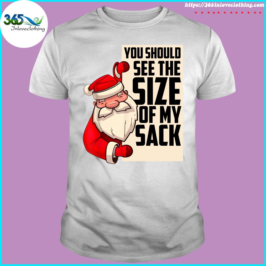 You Should See The Size Of My Sack Funny Santa Christmas t-shirt
