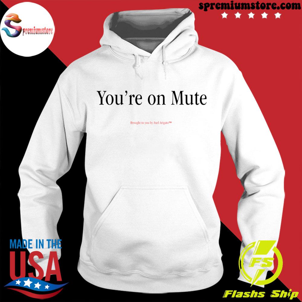 You re on mute brought to you by Axel Arigato t shirt tank top v