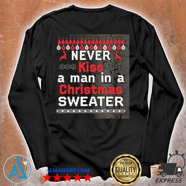 Never kiss a man in a christmas sweater,tank top, v-neck for men and women - Never Kiss A Man In A Christmas Sweater